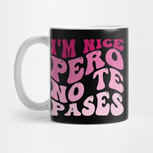 I'm Nice Pero No Te Pases, Buena, Mexican American, Latina Gift Groovy Mug